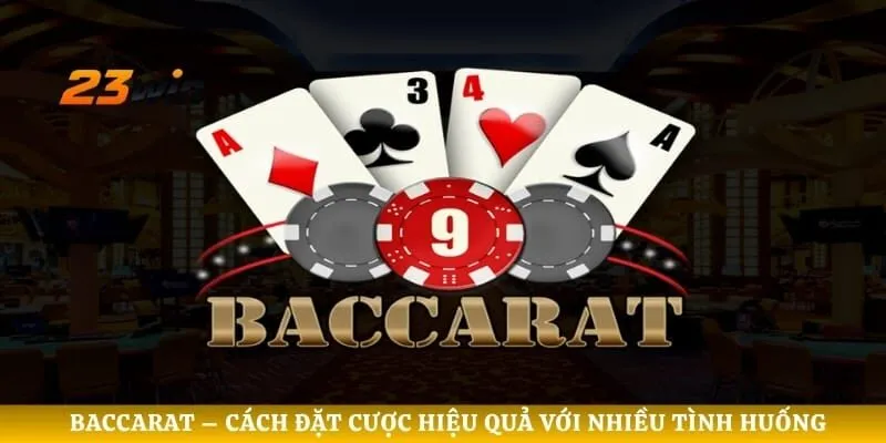 Baccarat – Cách Đặt Cược Hiệu Quả Với Nhiều Tình Huống