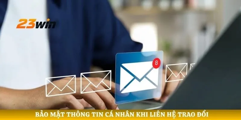 Bảo mật thông tin cá nhân khi liên hệ trao đổi