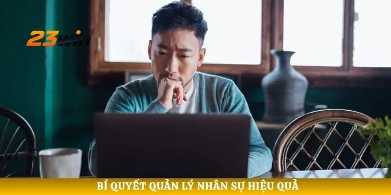 Bí quyết quản lý nhân sự hiệu quả 