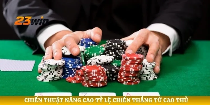 Chiến thuật nâng cao tỷ lệ chiến thắng từ cao thủ