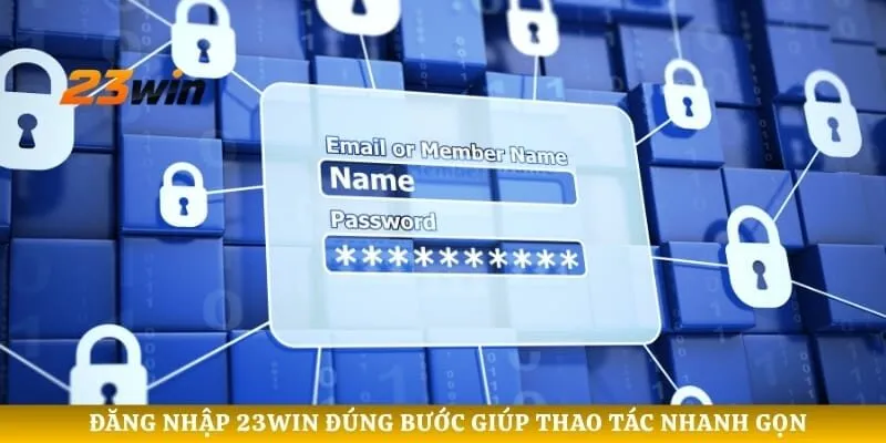 Đăng nhập 23WIN đúng bước giúp thao tác nhanh gọn