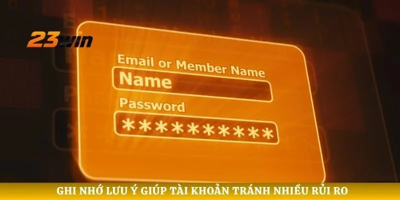 Ghi nhớ lưu ý giúp tài khoản tránh nhiều rủi ro