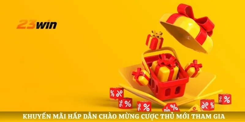 Khuyến mãi hấp dẫn chào mừng cược thủ mới tham gia
