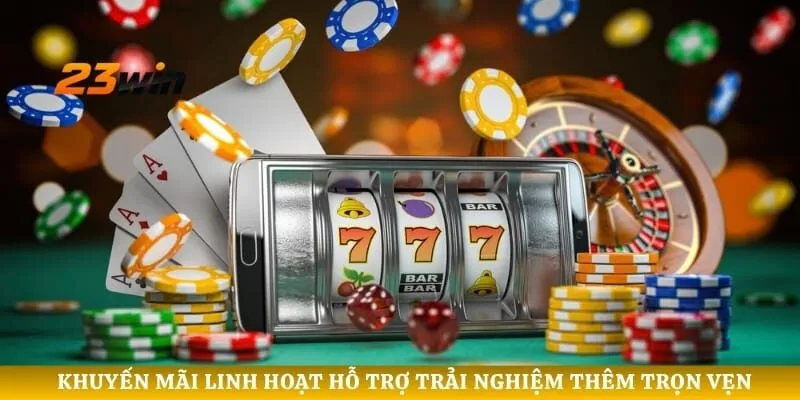 Khuyến mãi linh hoạt hỗ trợ trải nghiệm thêm trọn vẹn