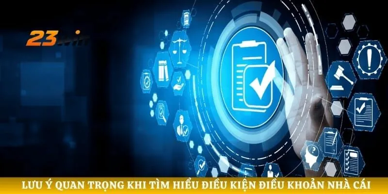 Lưu ý quan trọng khi tìm hiểu điều kiện điều khoản nhà cái