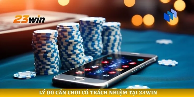 Lý do cần chơi có trách nhiệm tại 23WIN
