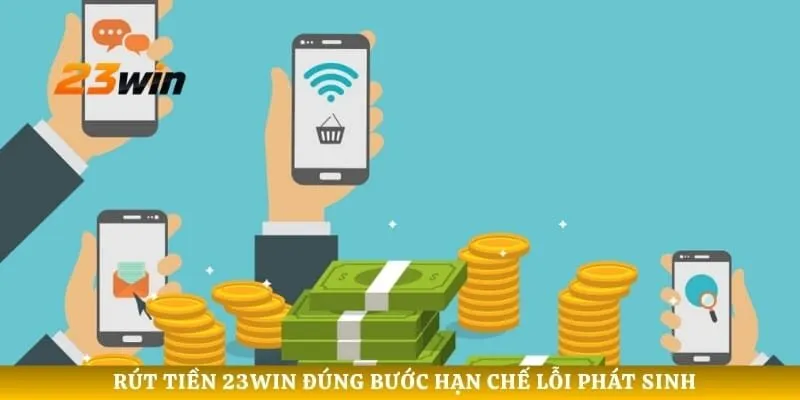 Rút tiền 23WIN đúng bước hạn chế lỗi phát sinh