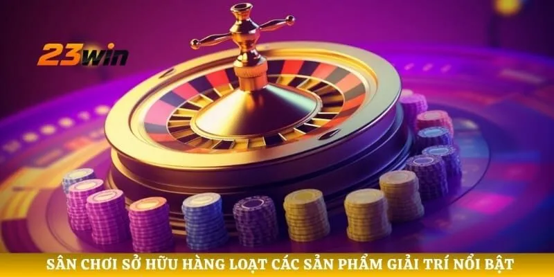 Sân chơi sở hữu hàng loạt các sản phẩm giải trí nổi bật