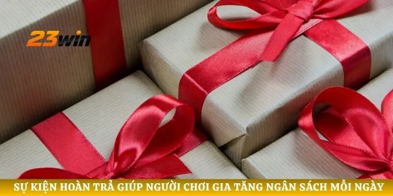Sự kiện hoàn trả giúp người chơi gia tăng ngân sách mỗi ngày