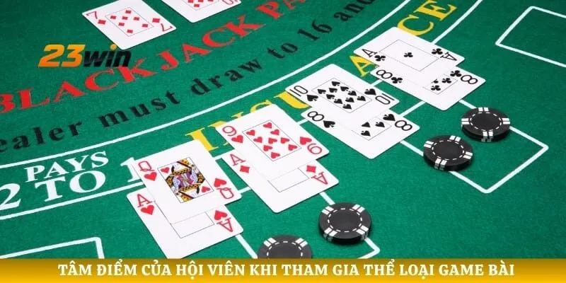 Tâm điểm của hội viên khi tham gia thể loại game bài