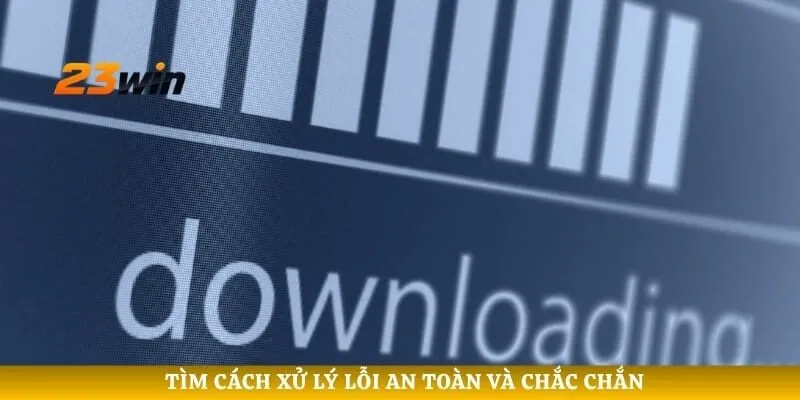 Tìm cách xử lý lỗi an toàn và chắc chắn