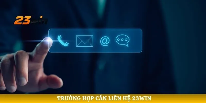 Trường hợp cần liên hệ 23WIN