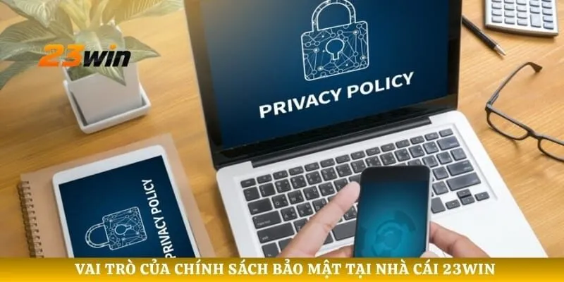 Vai trò của chính sách bảo mật tại nhà cái 23WIN