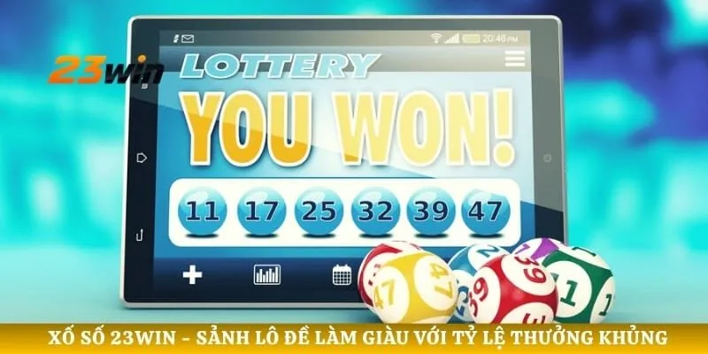 Xố Số 23WIN - Sảnh Lô Đề Làm Giàu Với Tỷ Lệ Thưởng Khủng